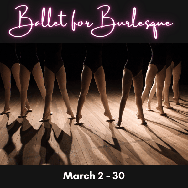 *NEW* 5 WEEK SESSION - Ballet For Burlesque - BEGINNER Level (NON Performance Classes) - MB