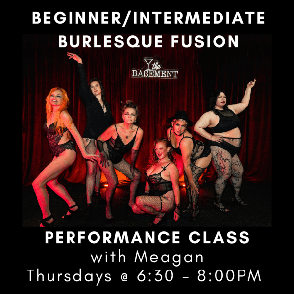 *NEW* "Burlesque in the Basement" (Beginner/Intermediate Level) PERFORMANCE Class Thursdays with Meagan - MB